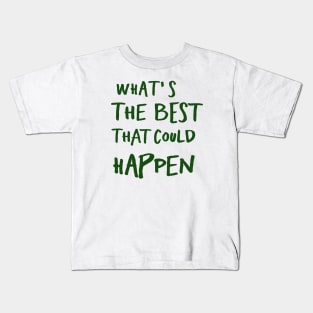 What's The Best That Could Happen Kids T-Shirt